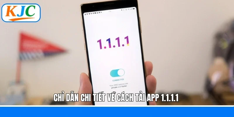 Chỉ dẫn chi tiết về cách tải app 1.1.1.1 