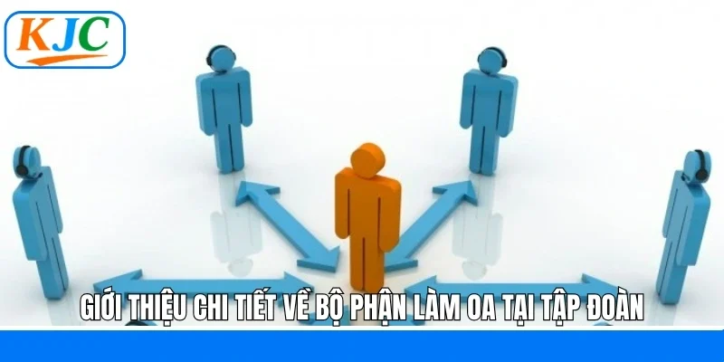 Giới thiệu chi tiết về bộ phận làm OA tại tập đoàn