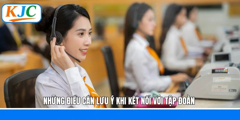 Những điều cần lưu ý khi kết nối với tập đoàn 