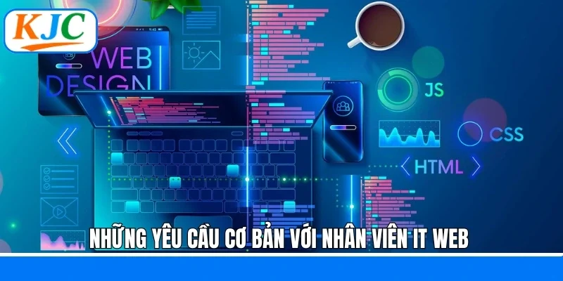 Những yêu cầu cơ bản với nhân viên IT WEB 